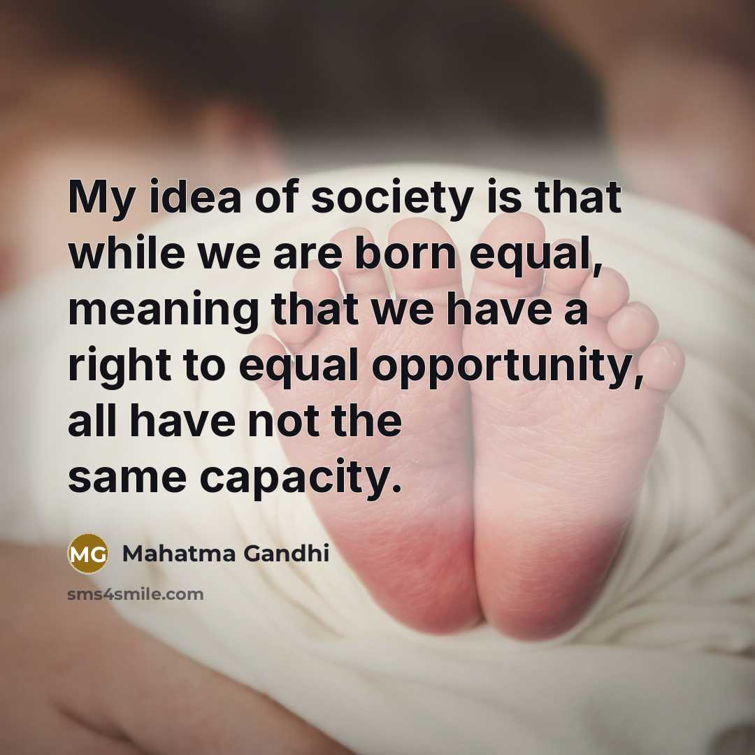 “My idea of society is that while we are born…” quote by Mahatma Gandhi