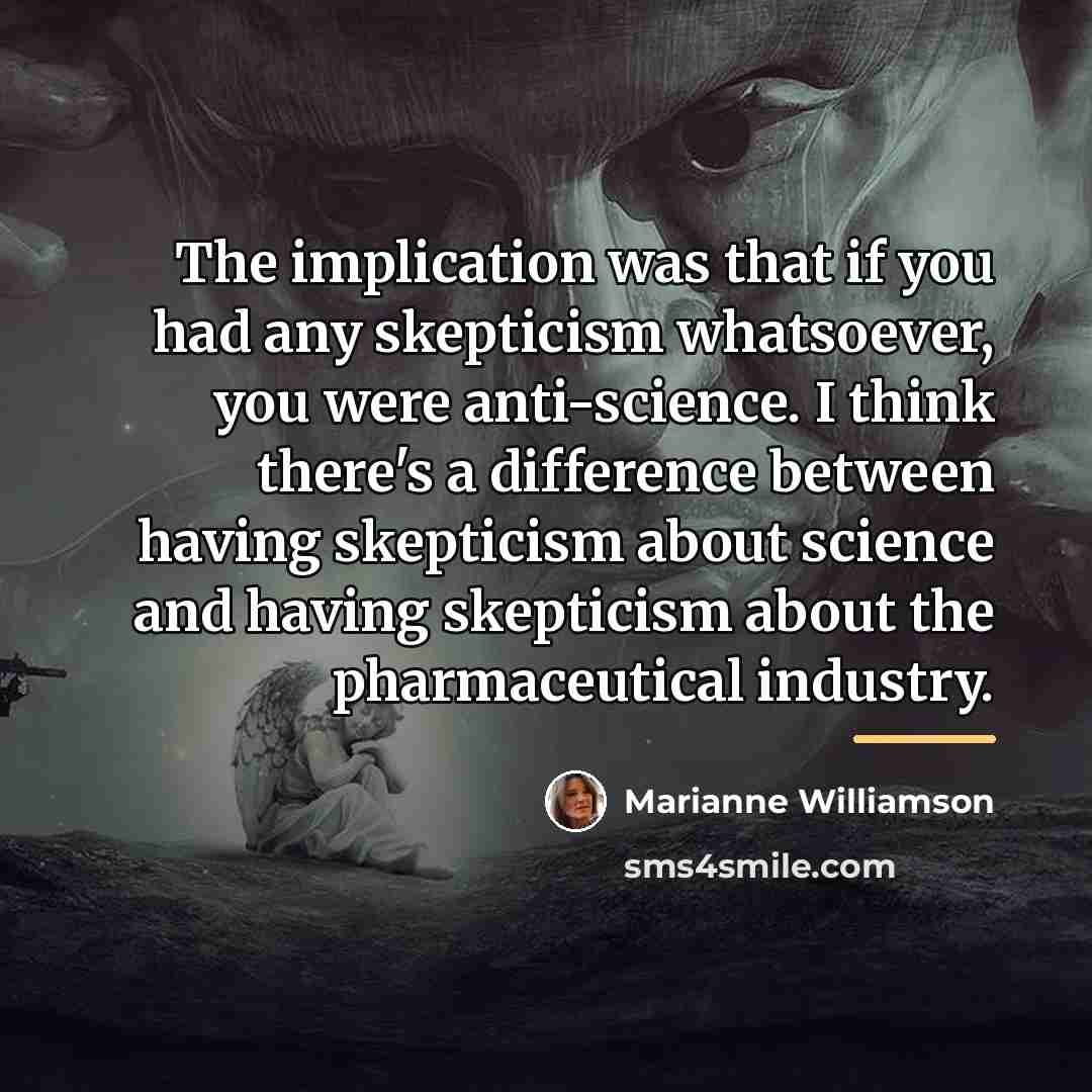 “The implication was that if you had any skepticism whatsoever,…” quote by Marianne Williamson