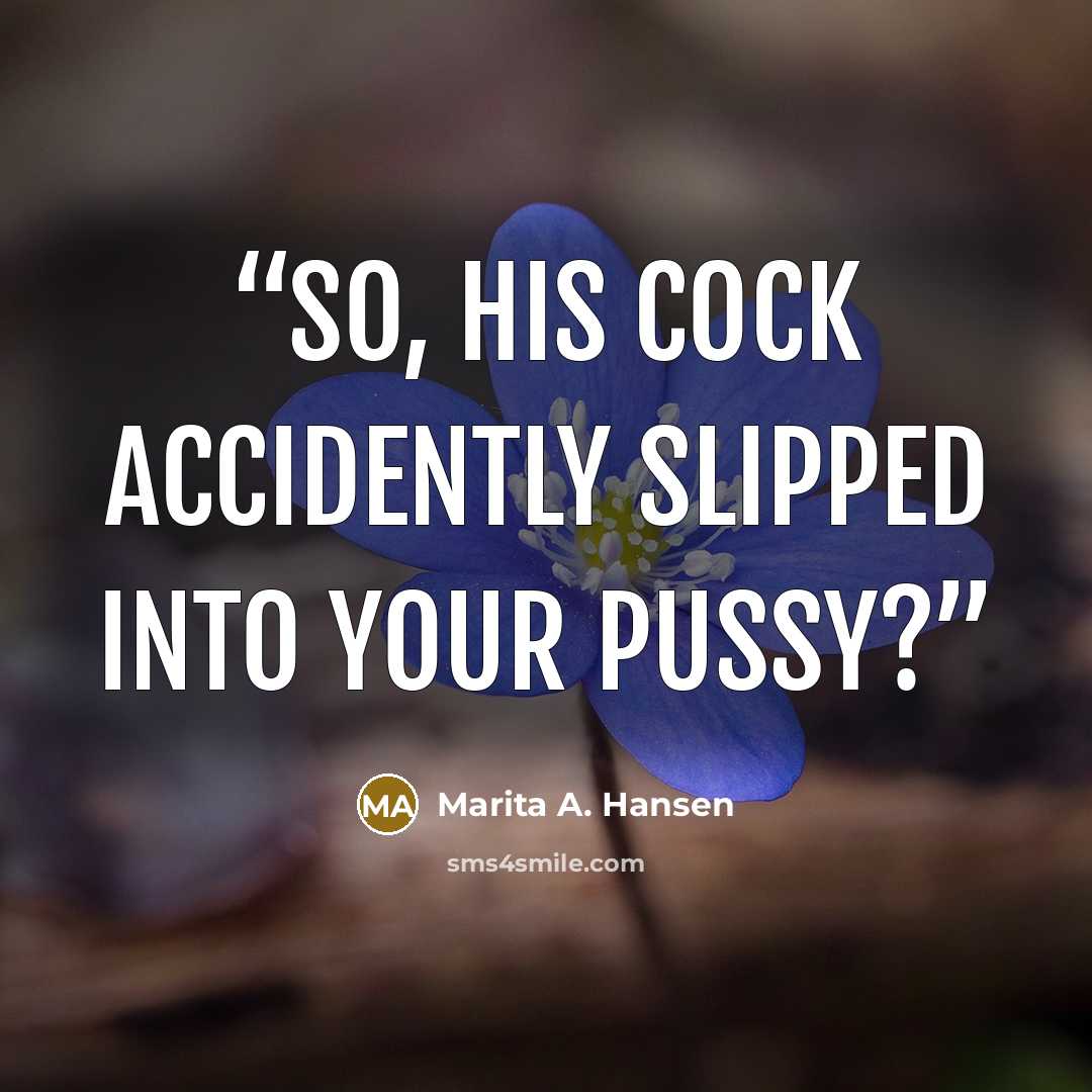 “So, his cock accidently slipped into your pussy?” quote by Marita A. Hansen