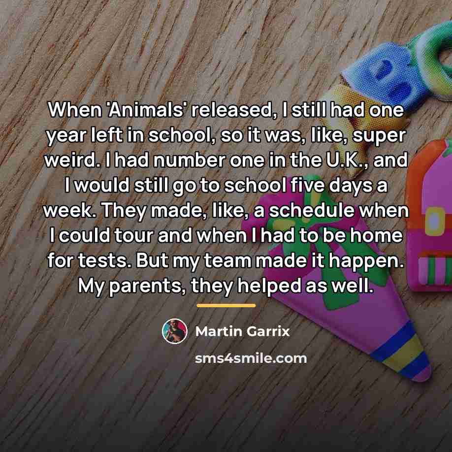 “When 'Animals' released, I still had one year left in…” quote by Martin Garrix
