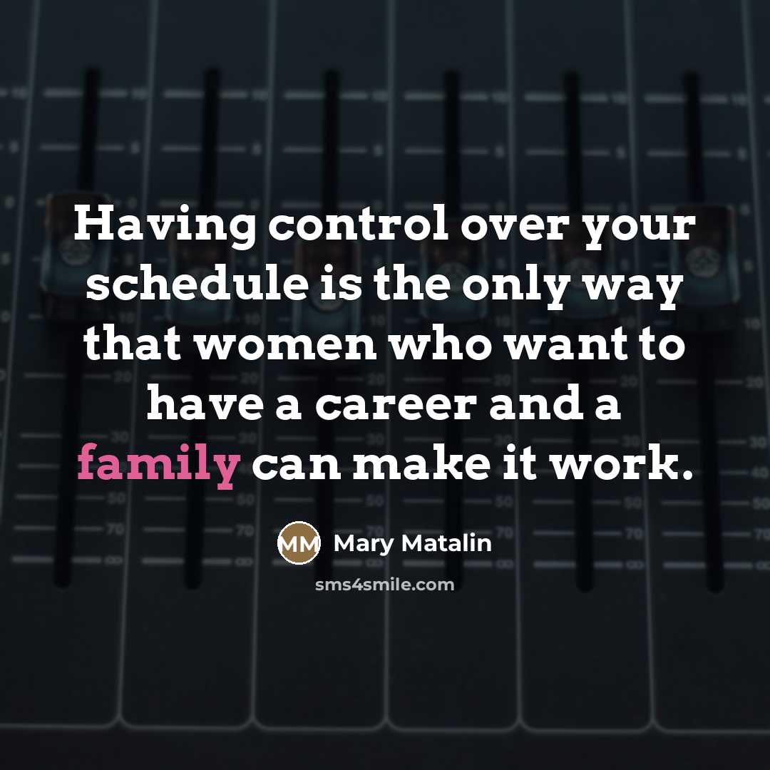 “Having control over your schedule is the only way that…” quote by Mary Matalin