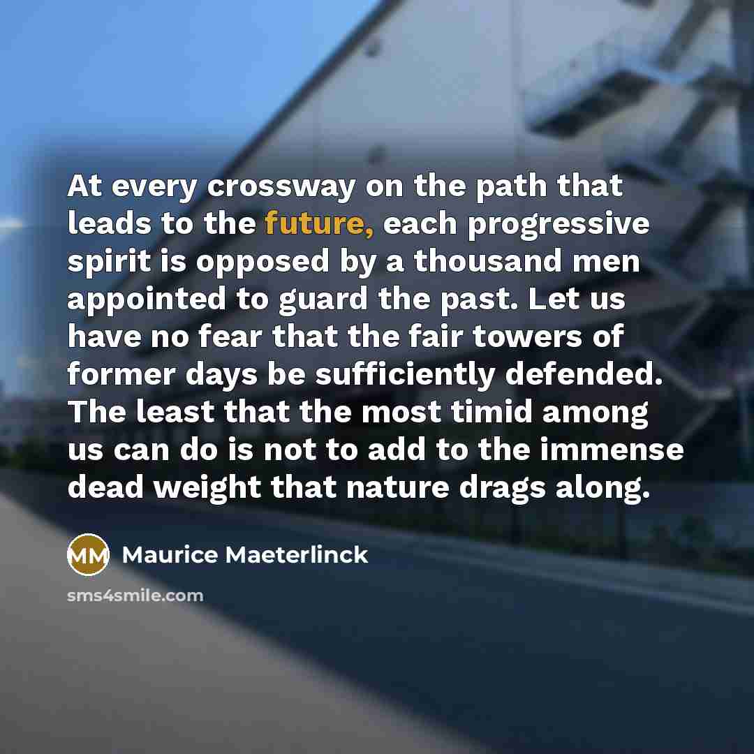 “At every crossway on the path that leads to the…” quote by Maurice Maeterlinck