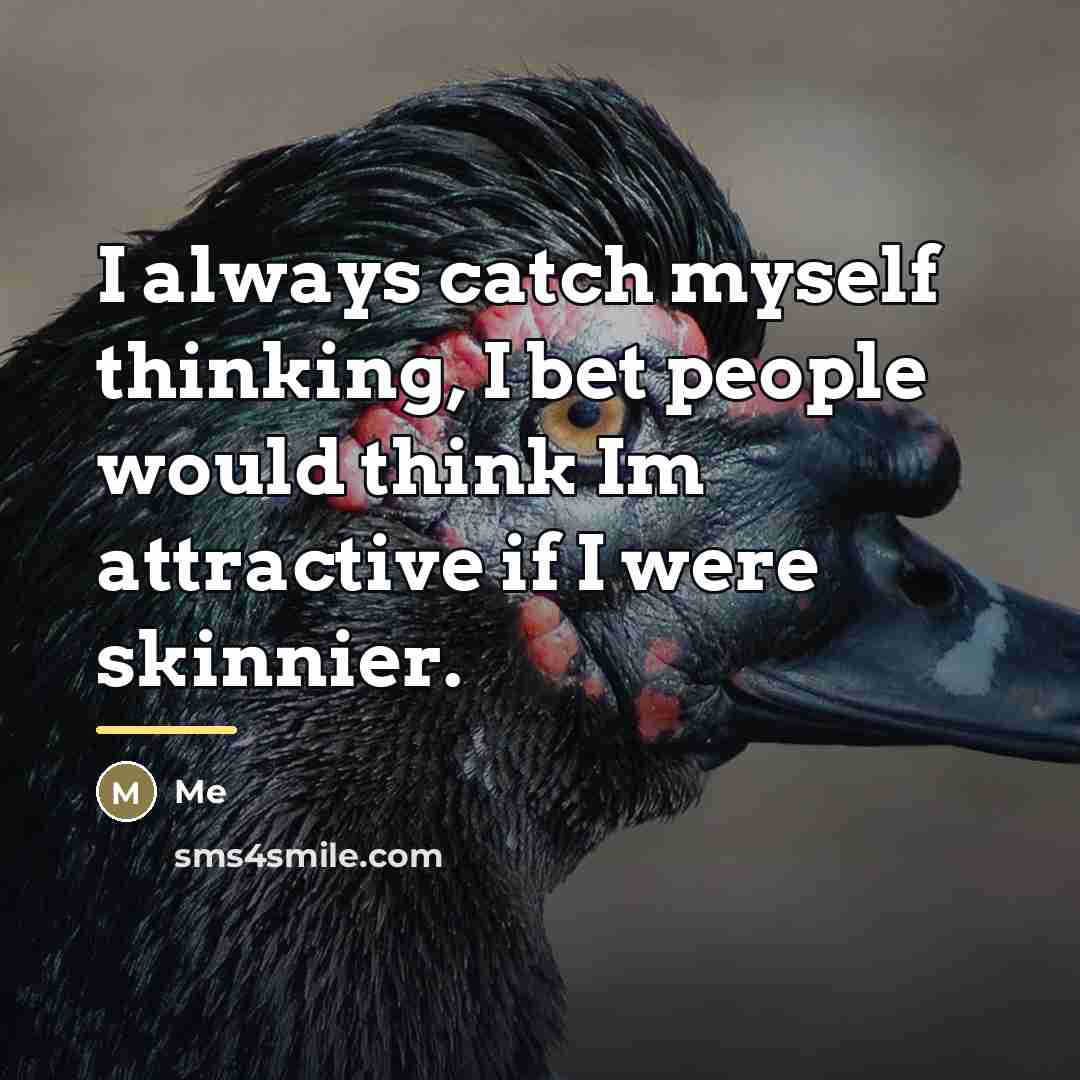 “I always catch myself thinking, I bet people would think…” quote by Me