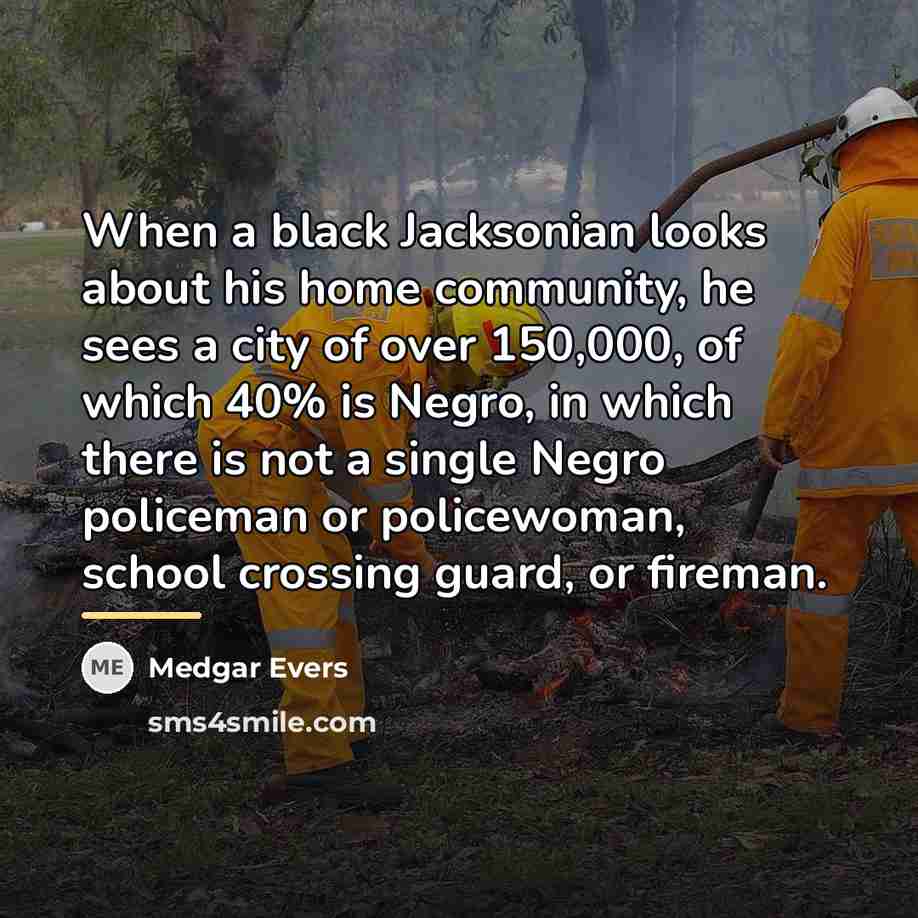 “When a black Jacksonian looks about his home community, he…” quote by Medgar Evers