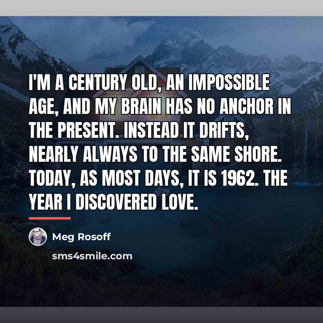“I'm a century old, an impossible age, and my brain…” quote by Meg Rosoff