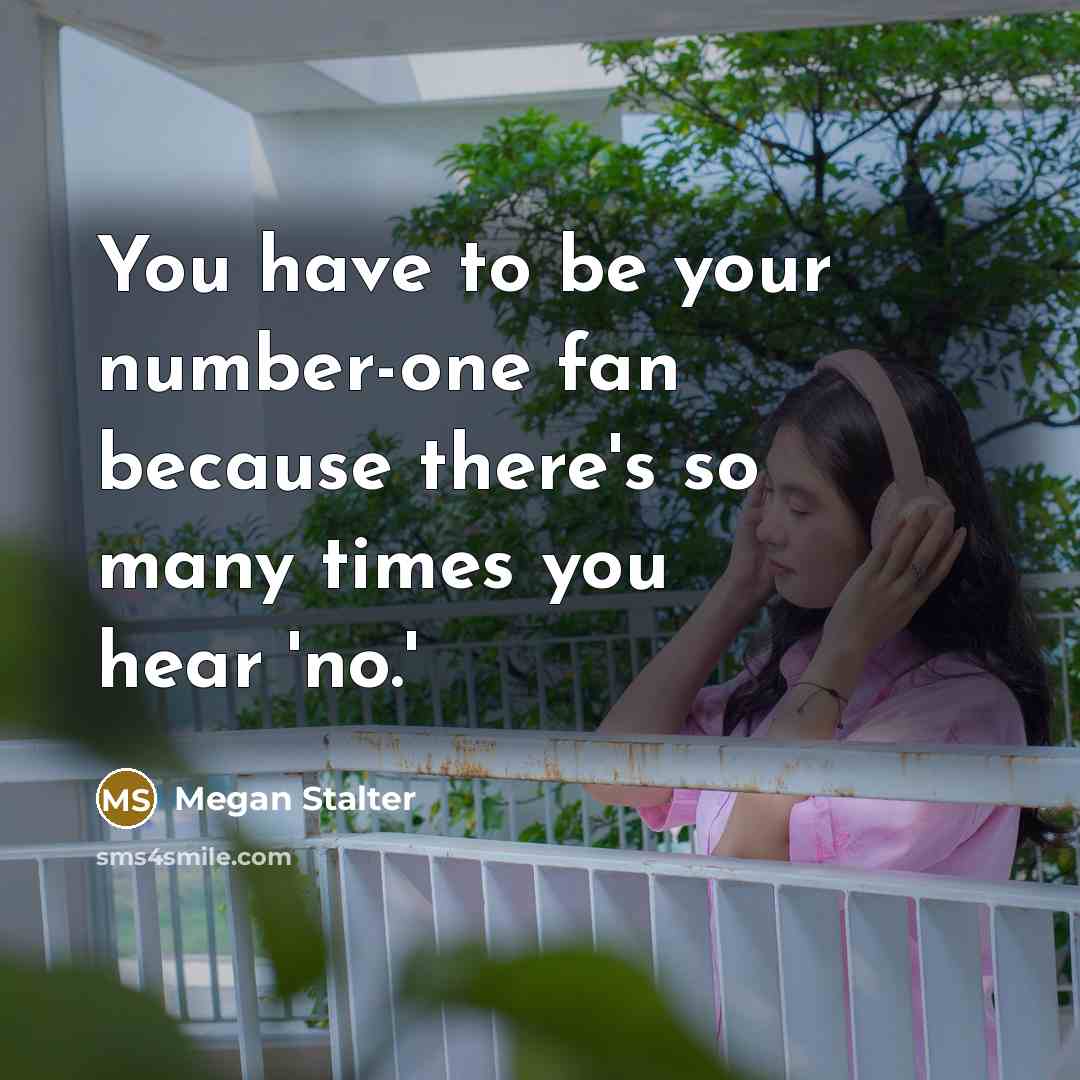 “You have to be your number-one fan because there's so…” quote by Megan Stalter