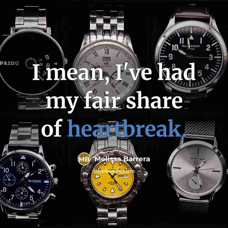 “I mean, I've had my fair share of heartbreak.…” quote by Melissa Barrera