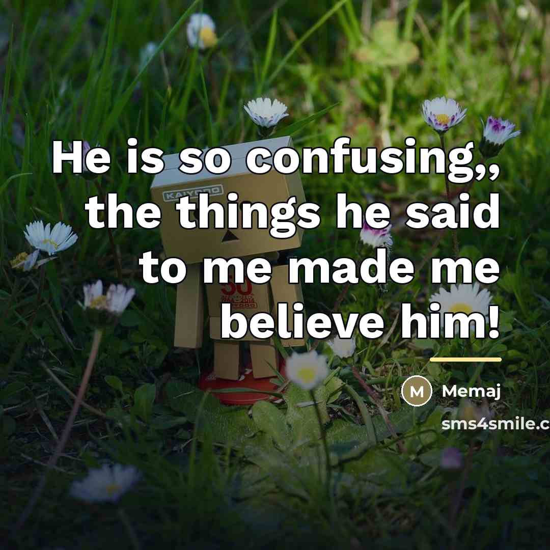“He is so confusing,, the things he said to me…” quote by Memaj