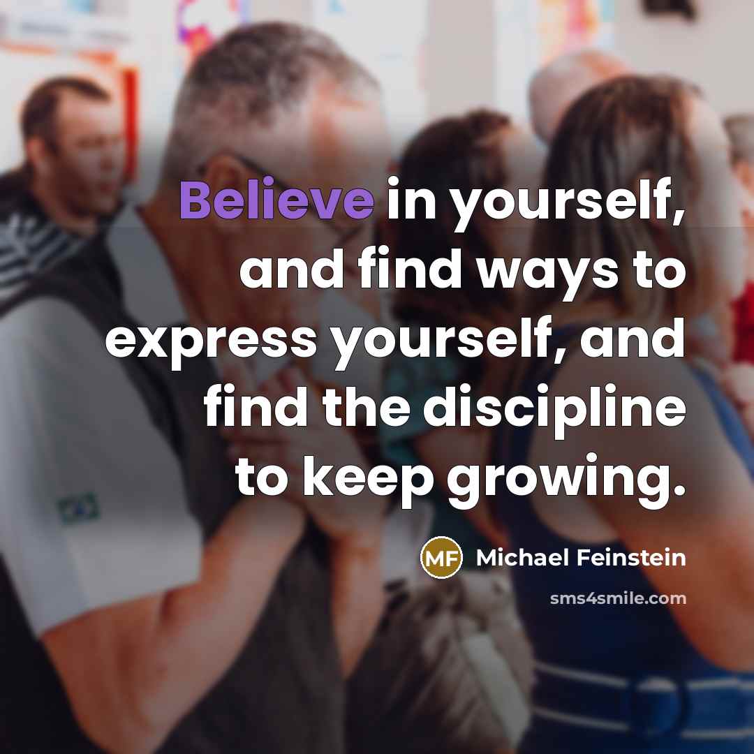 “Believe in yourself, and find ways to express yourself, and…” quote by Michael Feinstein