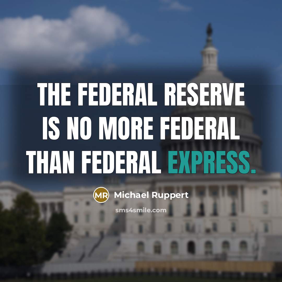 “The Federal Reserve is no more federal than Federal Express.…” quote by Michael Ruppert