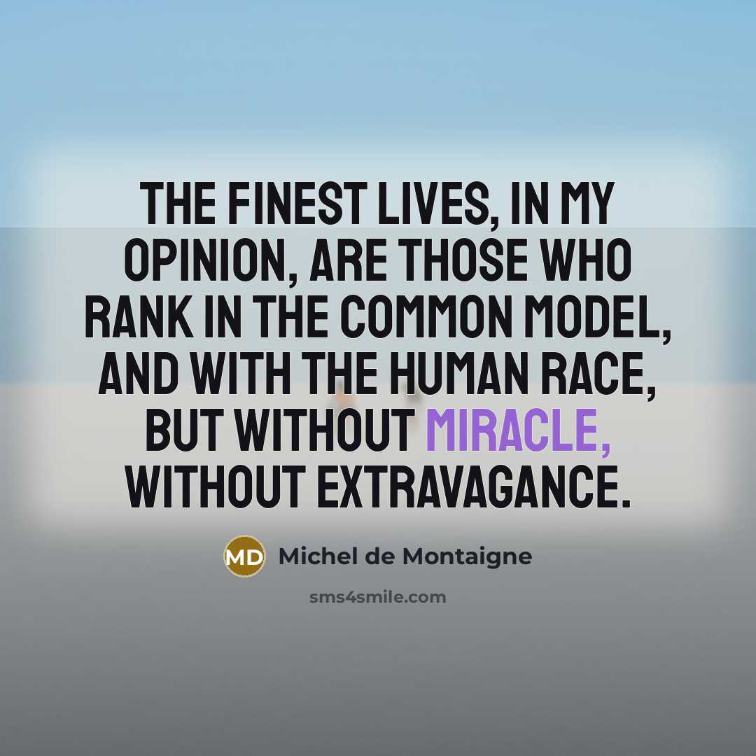“The finest lives, in my opinion, are those who rank…” quote by Michel De Montaigne