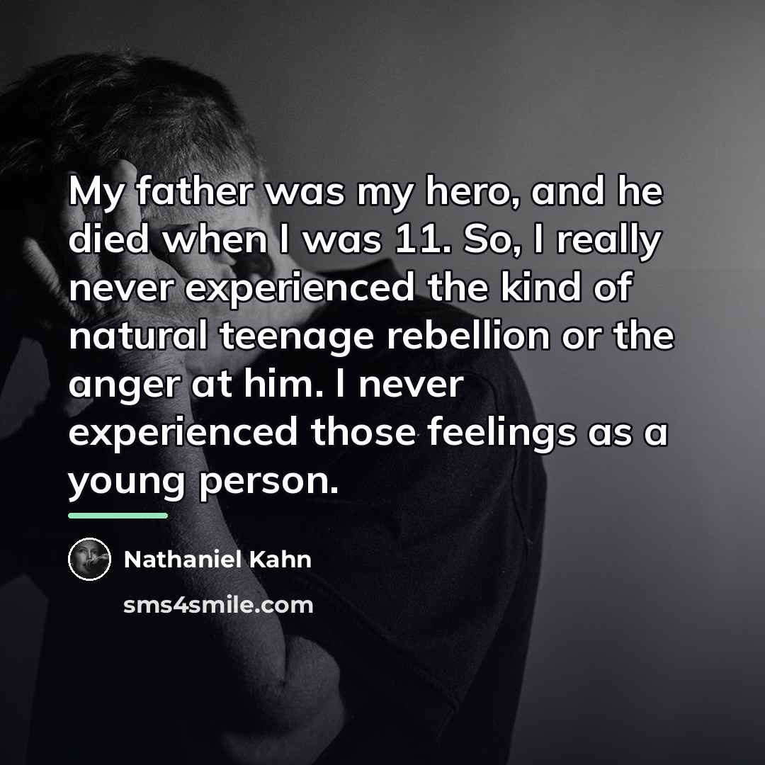 “My father was my hero, and he died when I…” quote by Nathaniel Kahn