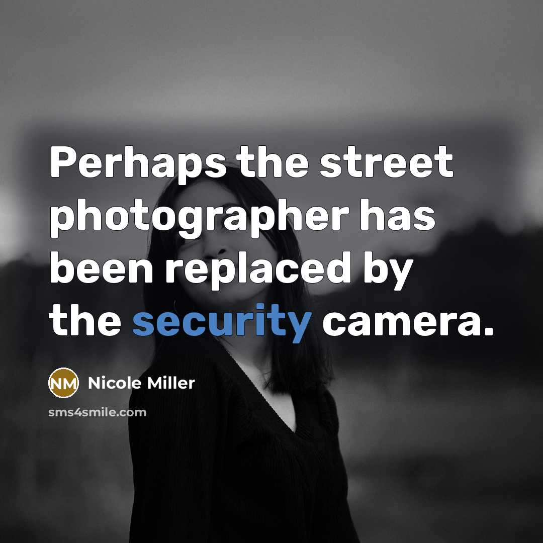“Perhaps the street photographer has been replaced by the security…” quote by Nicole Miller