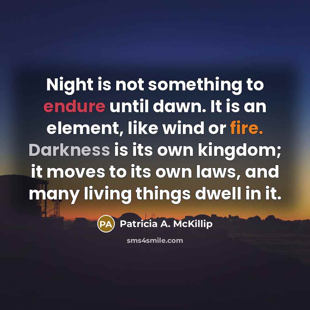 “Night is not something to endure until dawn. It is…” quote by Patricia A. McKillip