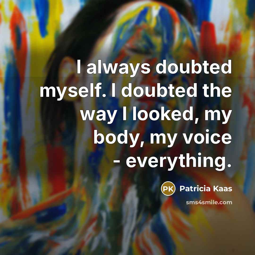 “I always doubted myself. I doubted the way I looked,…” quote by Patricia Kaas
