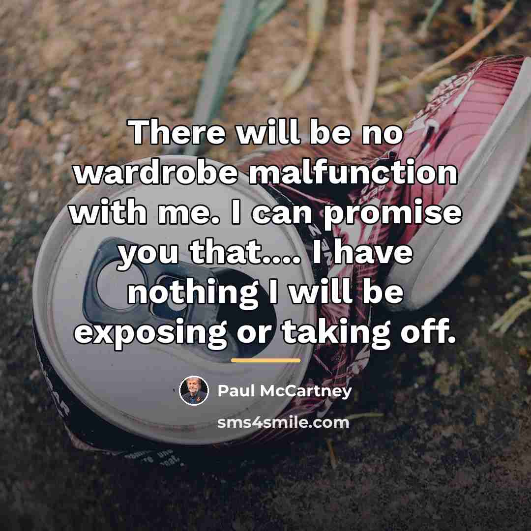 “There will be no wardrobe malfunction with me. I can…” quote by Paul McCartney