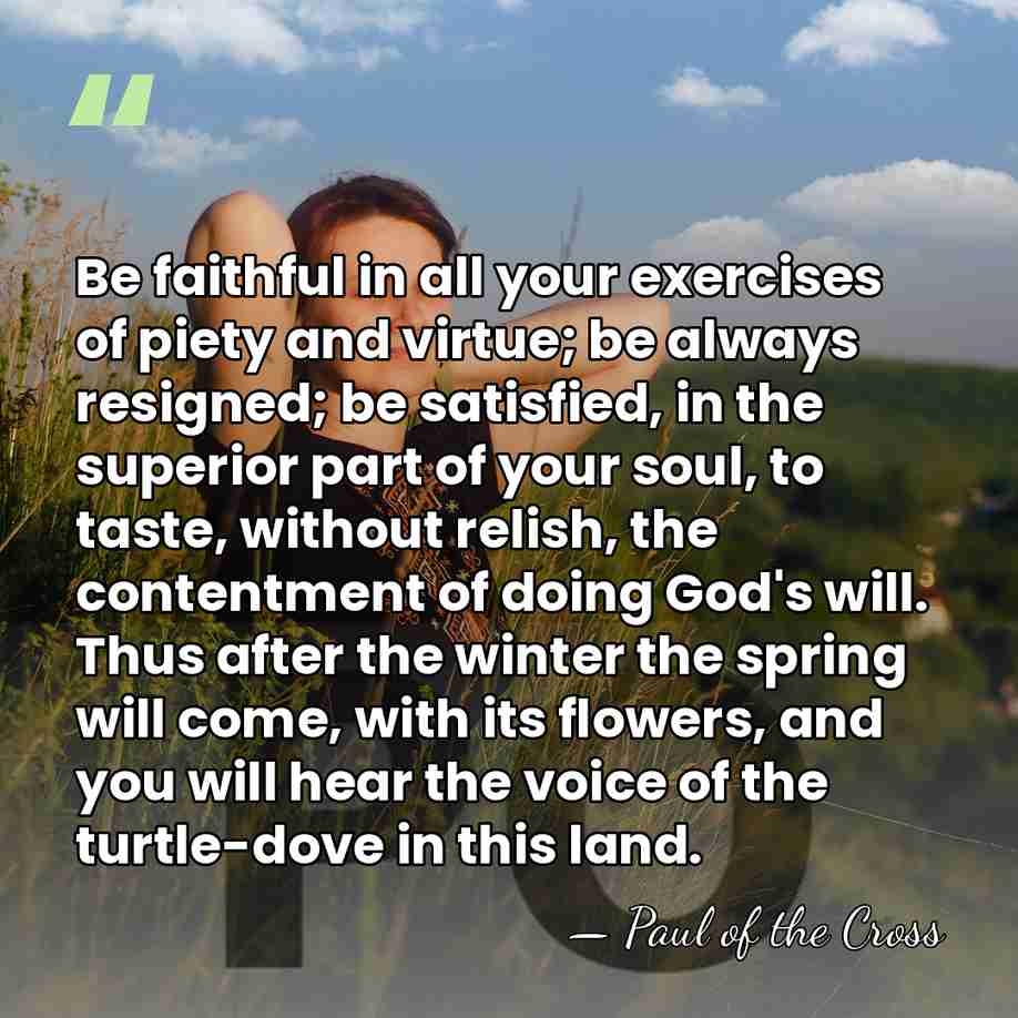 Be faithful in all your exercises of piety and virtue; be always&hellip; - Paul of the Cross