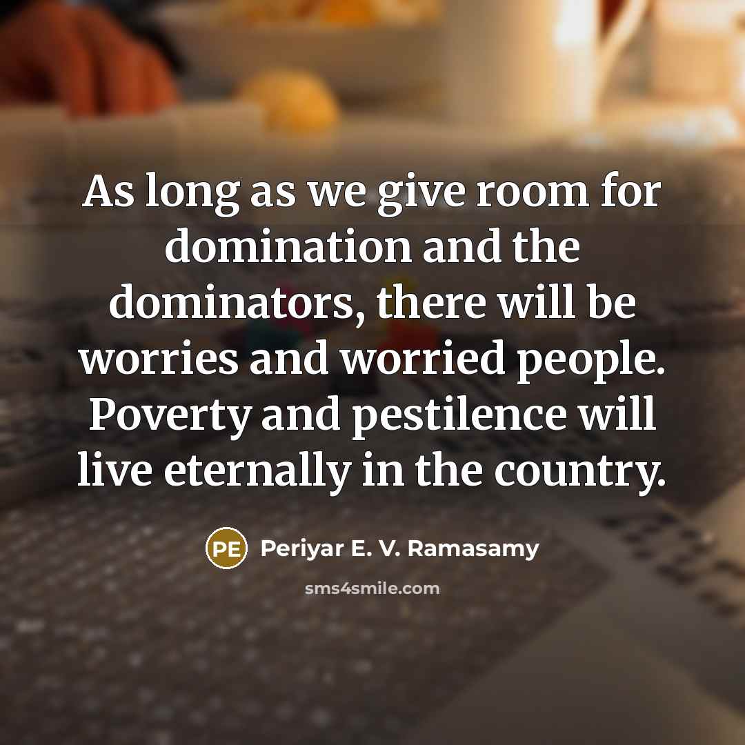 “As long as we give room for domination and the…” quote by Periyar E. V. Ramasamy