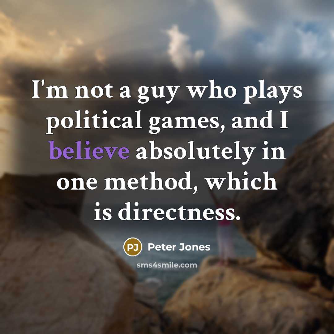 “I'm not a guy who plays political games, and I…” quote by Peter Jones