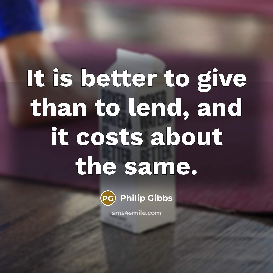 “It is better to give than to lend, and it…” quote by Philip Gibbs