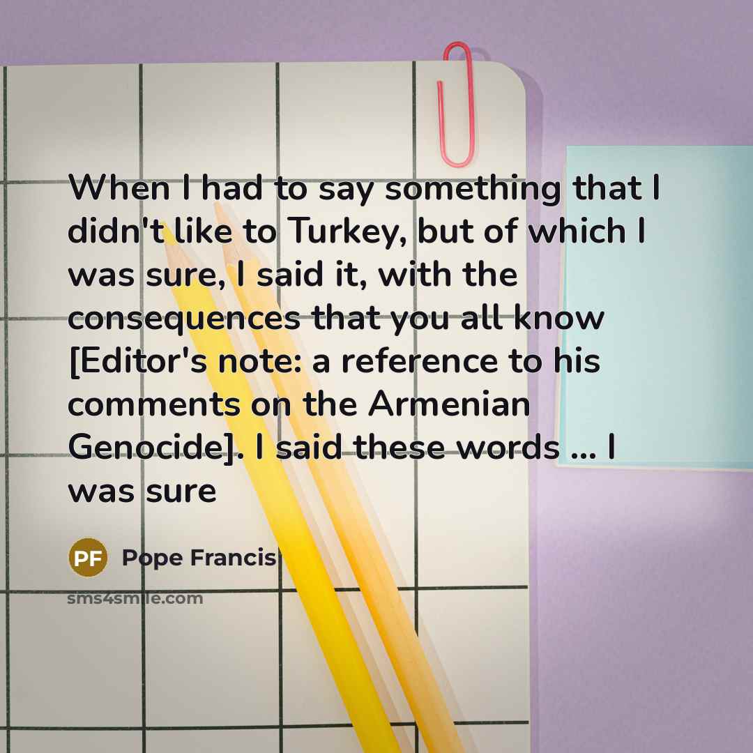 “When I had to say something that I didn't like…” quote by Pope Francis