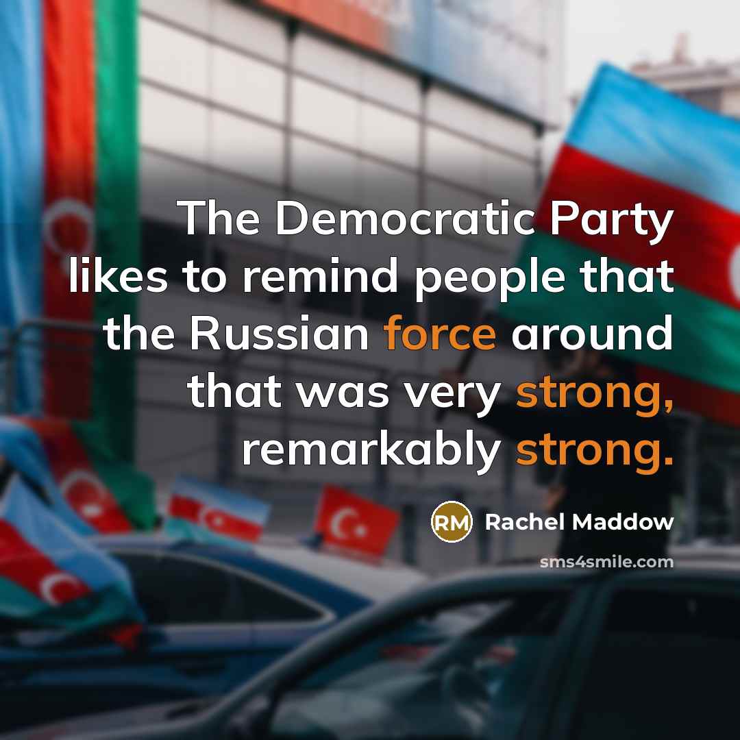 “The Democratic Party likes to remind people that the Russian…” quote by Rachel Maddow