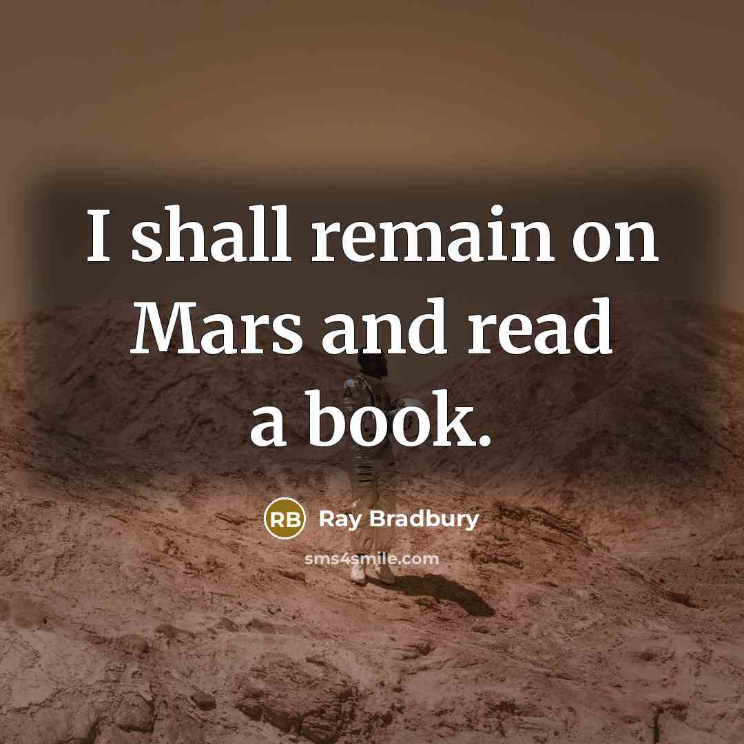 “I shall remain on Mars and read a book.…” quote by Ray Bradbury