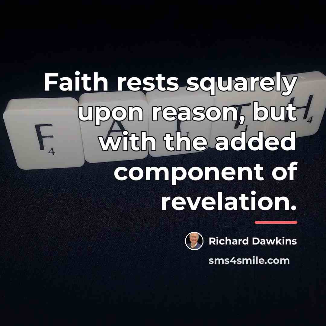 “Faith rests squarely upon reason, but with the added component…” quote by Richard Dawkins