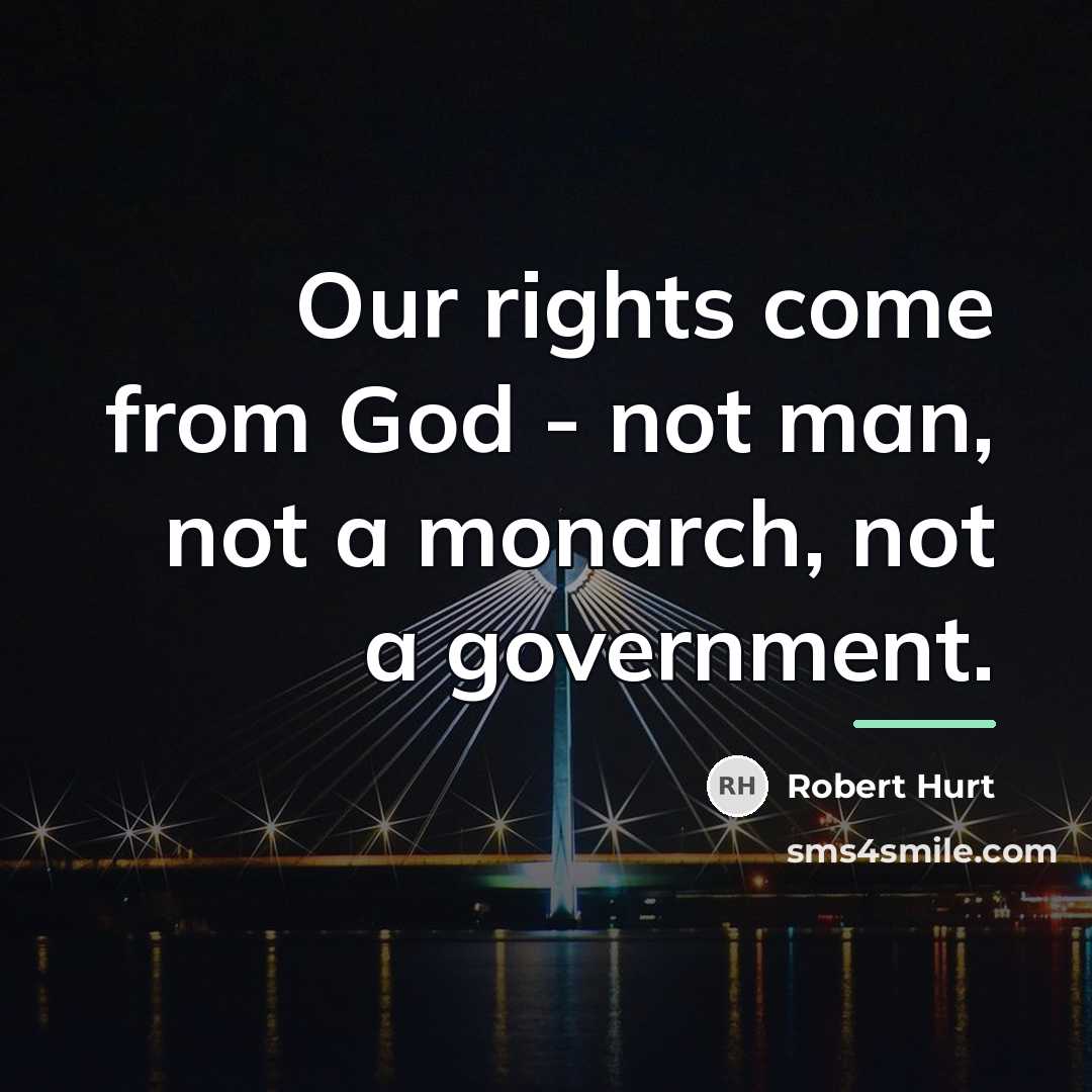 “Our rights come from God - not man, not a…” quote by Robert Hurt