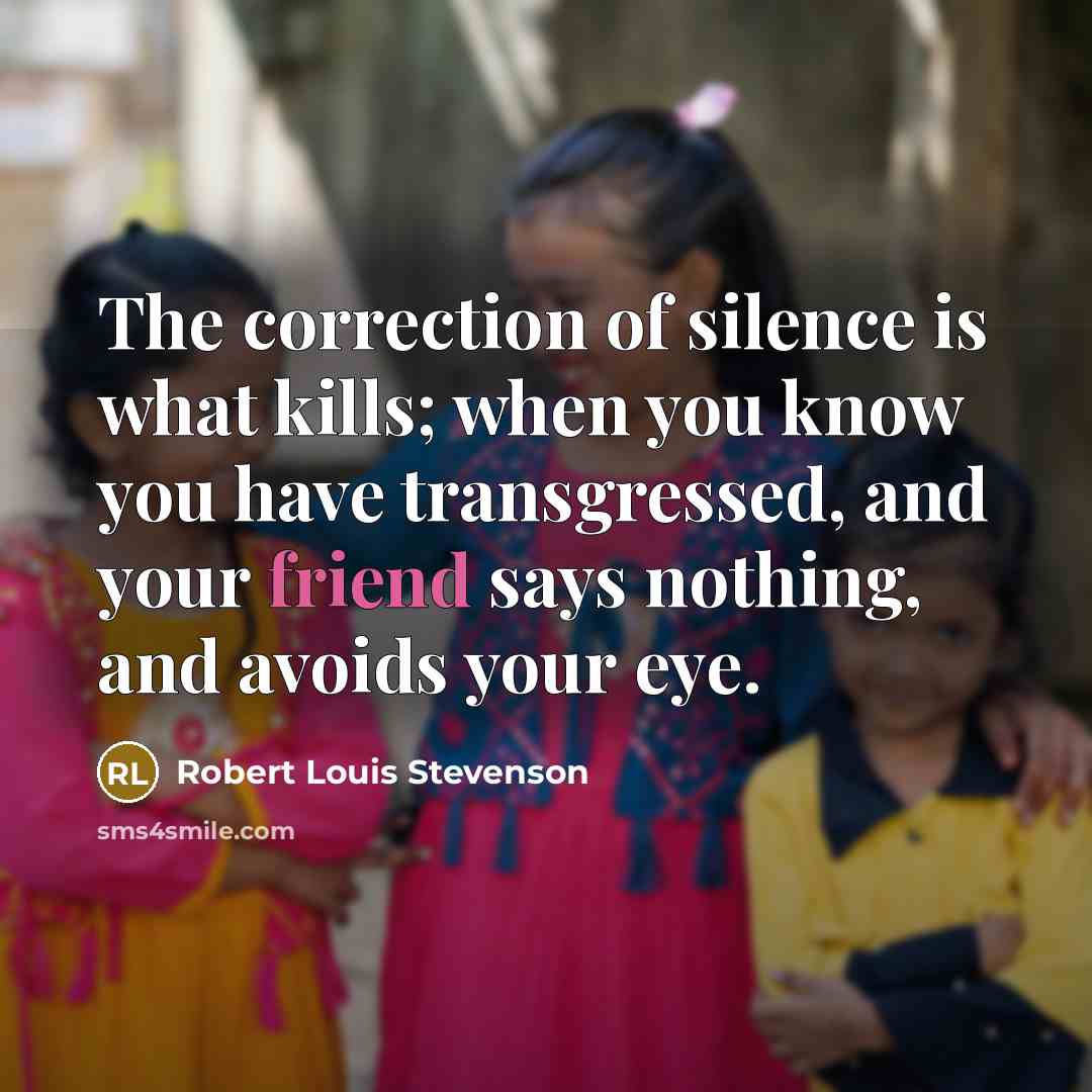 “The correction of silence is what kills; when you know…” quote by Robert Louis Stevenson
