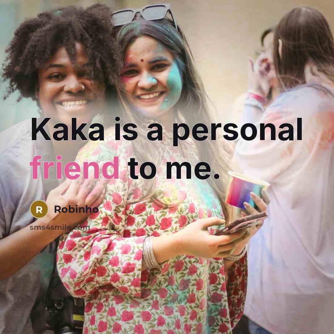 “Kaka is a personal friend to me.…” quote by Robinho