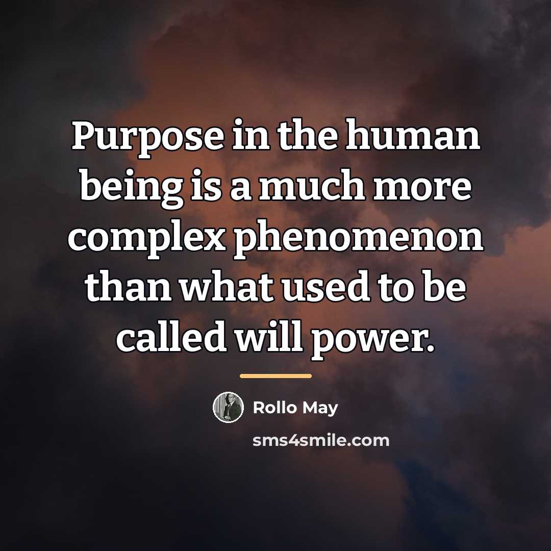 “Purpose in the human being is a much more complex…” quote by Rollo May