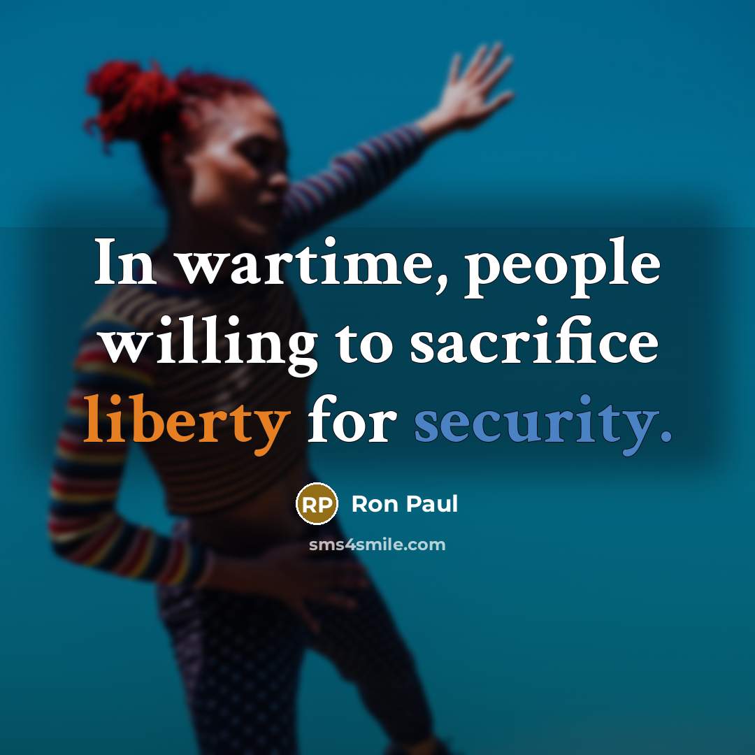 “In wartime, people willing to sacrifice liberty for security.…” quote by Ron Paul
