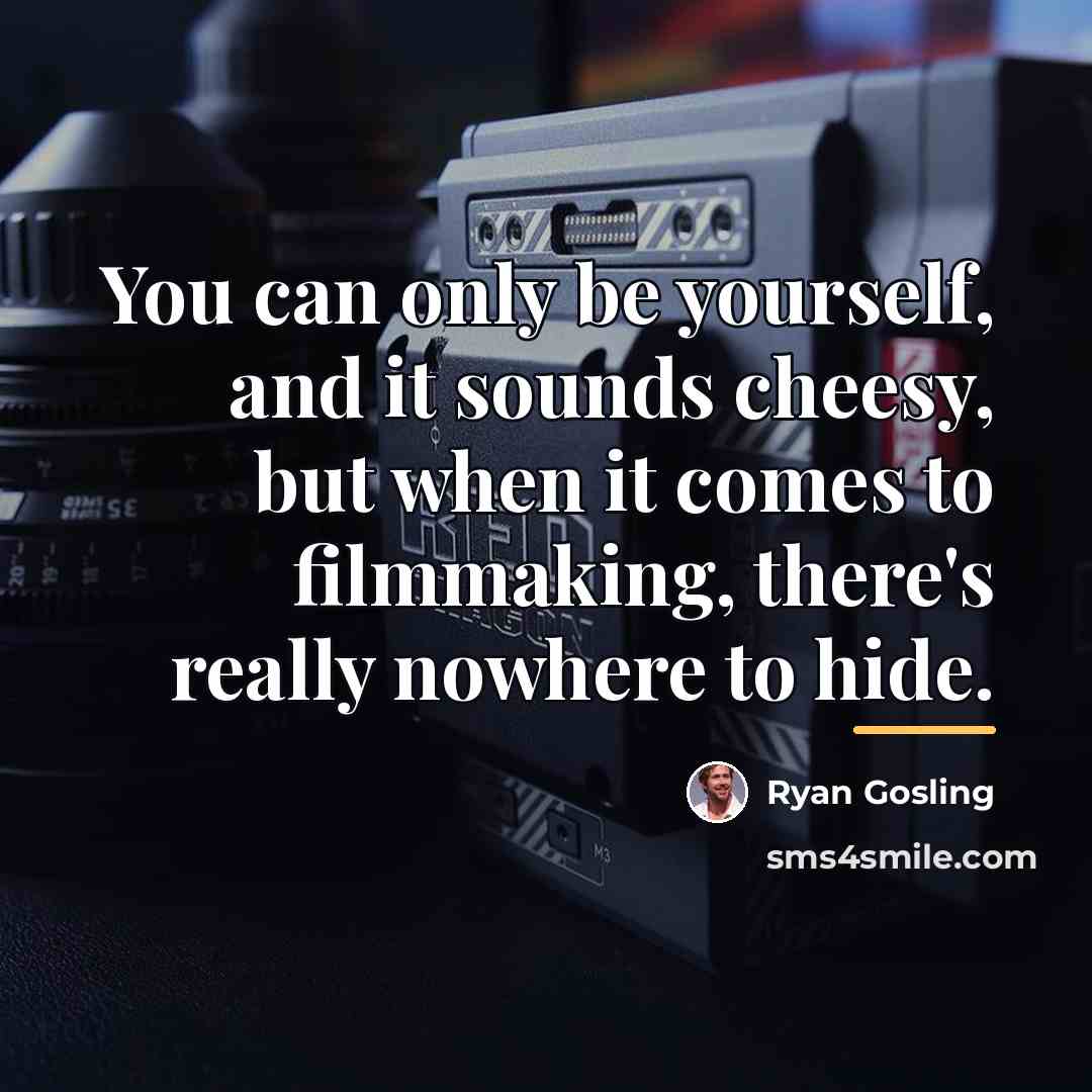 “You can only be yourself, and it sounds cheesy, but…” quote by Ryan Gosling
