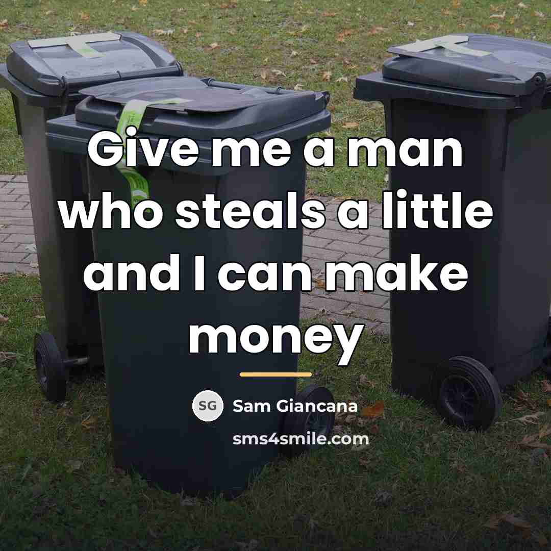 “Give me a man who steals a little and I…” quote by Sam Giancana
