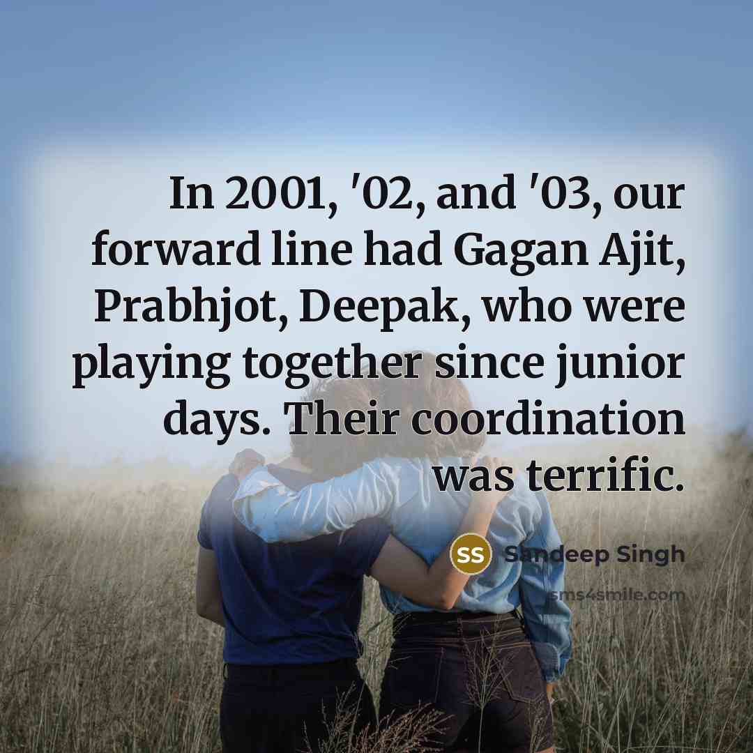 “In 2001, '02, and '03, our forward line had Gagan…” quote by Sandeep Singh