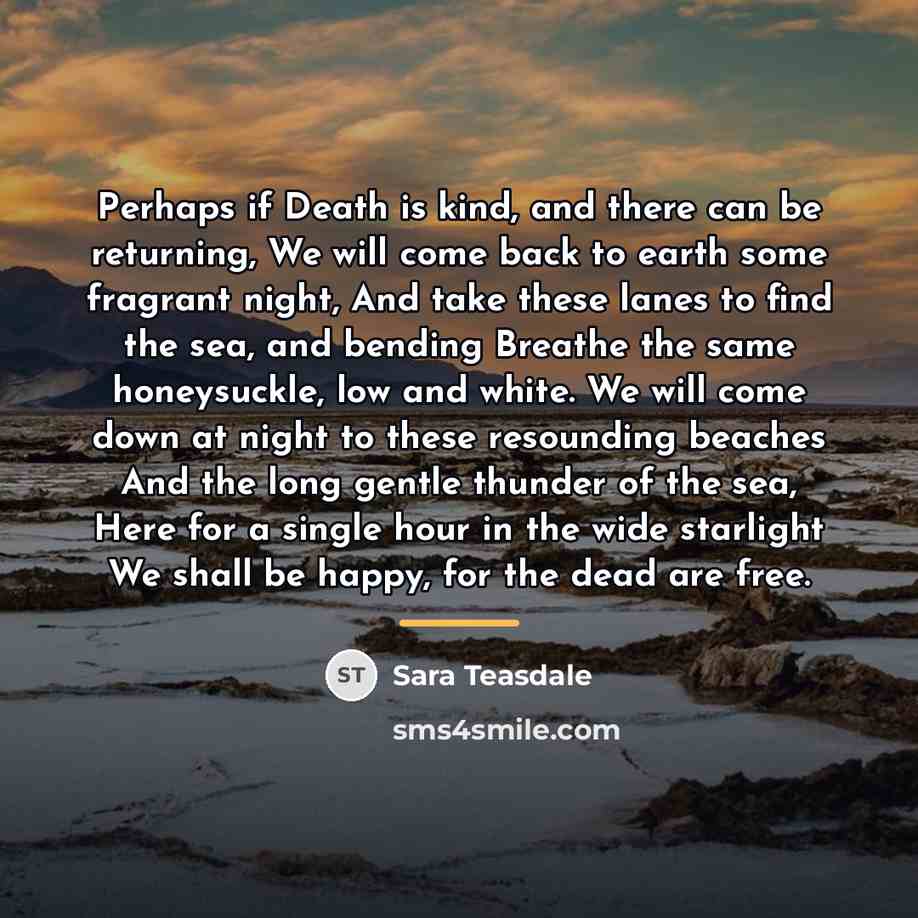 “Perhaps if Death is kind, and there can be returning,…” quote by Sara Teasdale
