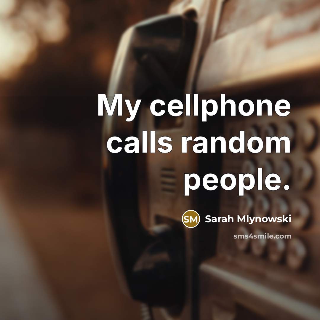 “My cellphone calls random people.…” quote by Sarah Mlynowski