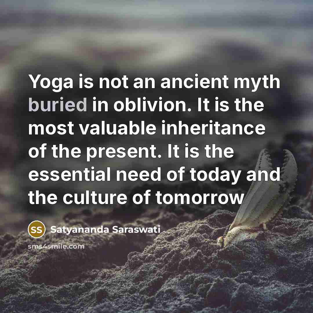 “Yoga is not an ancient myth buried in oblivion. It…” quote by Satyananda Saraswati