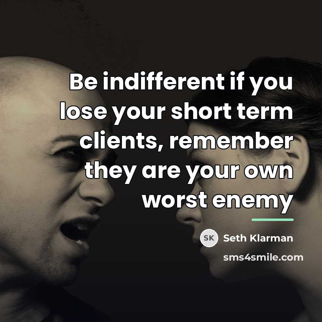 “Be indifferent if you lose your short term clients, remember…” quote by Seth Klarman