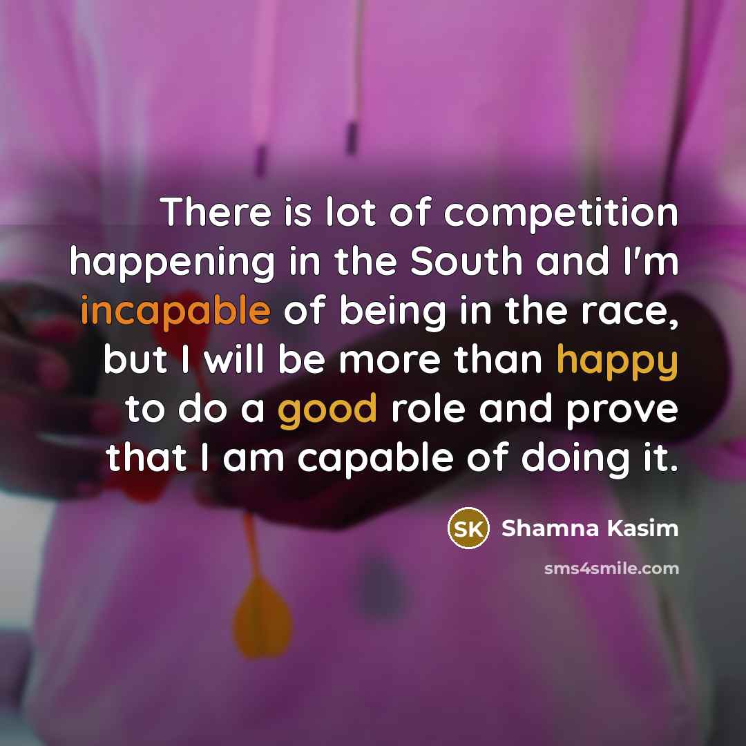 “There is lot of competition happening in the South and…” quote by Shamna Kasim