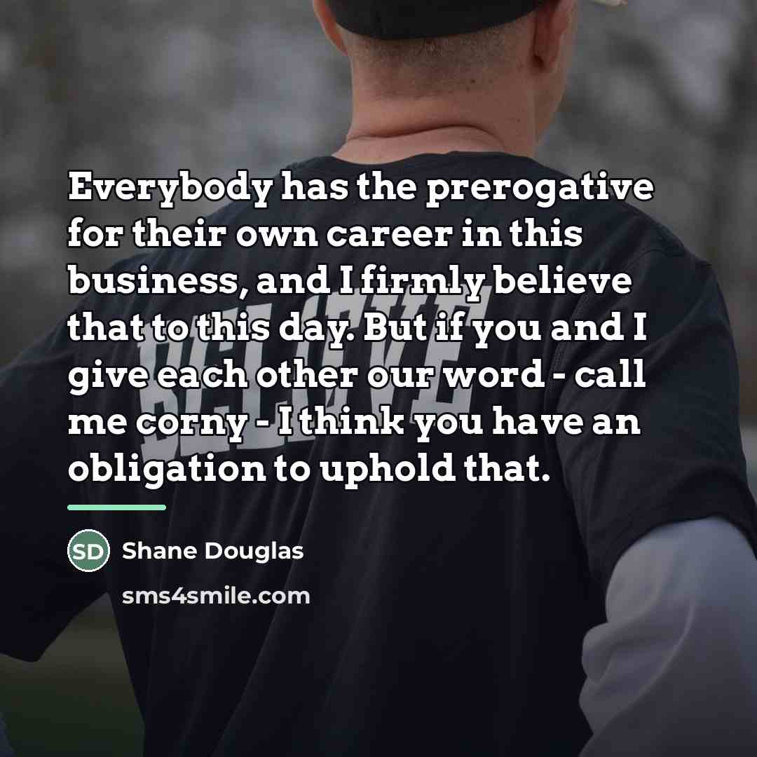 “Everybody has the prerogative for their own career in this…” quote by Shane Douglas