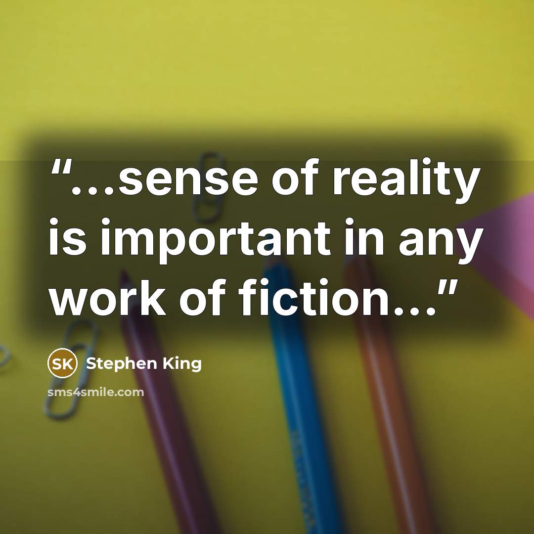 “...sense of reality is important in any work of fiction...” quote by Stephen King