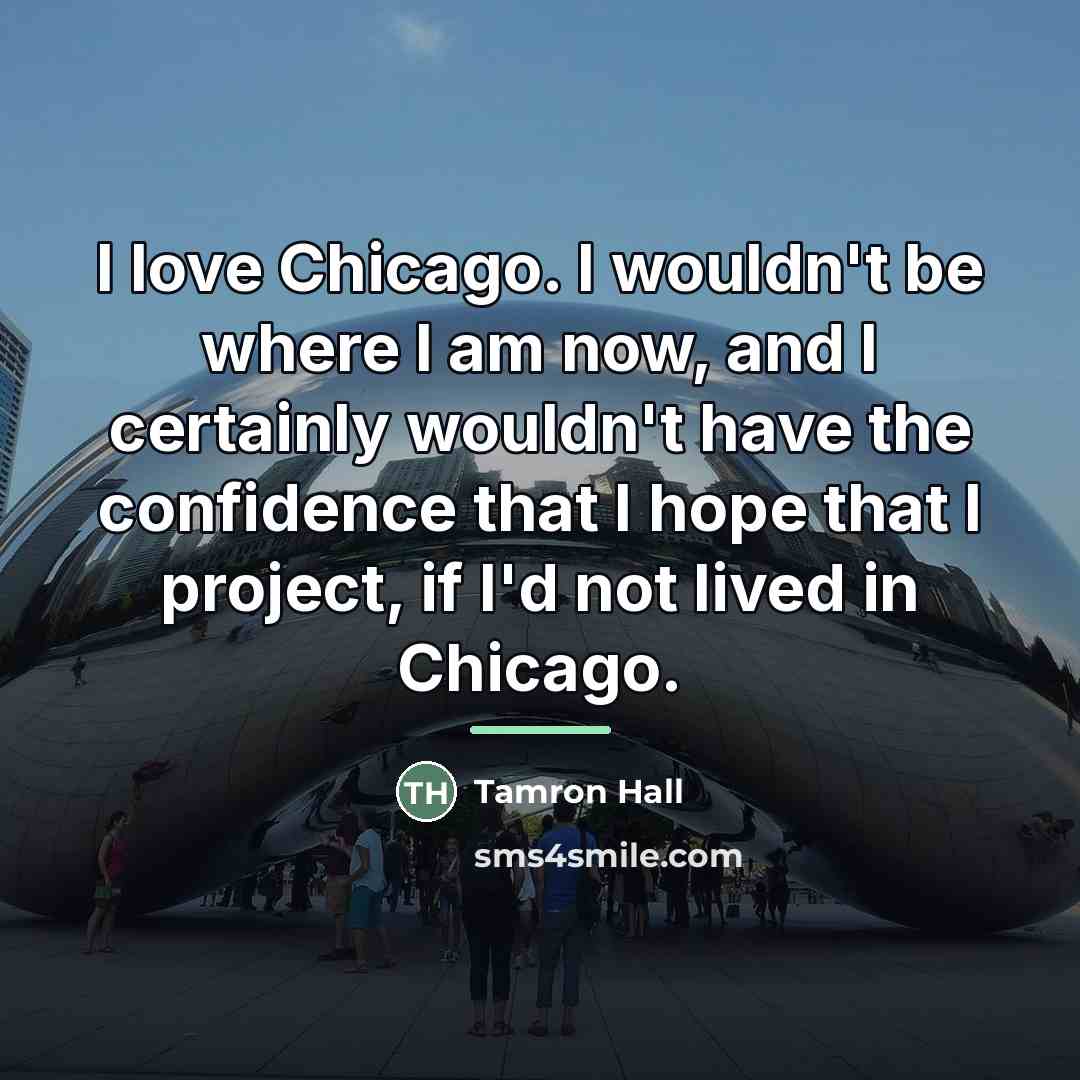 “I love Chicago. I wouldn't be where I am now,…” quote by Tamron Hall