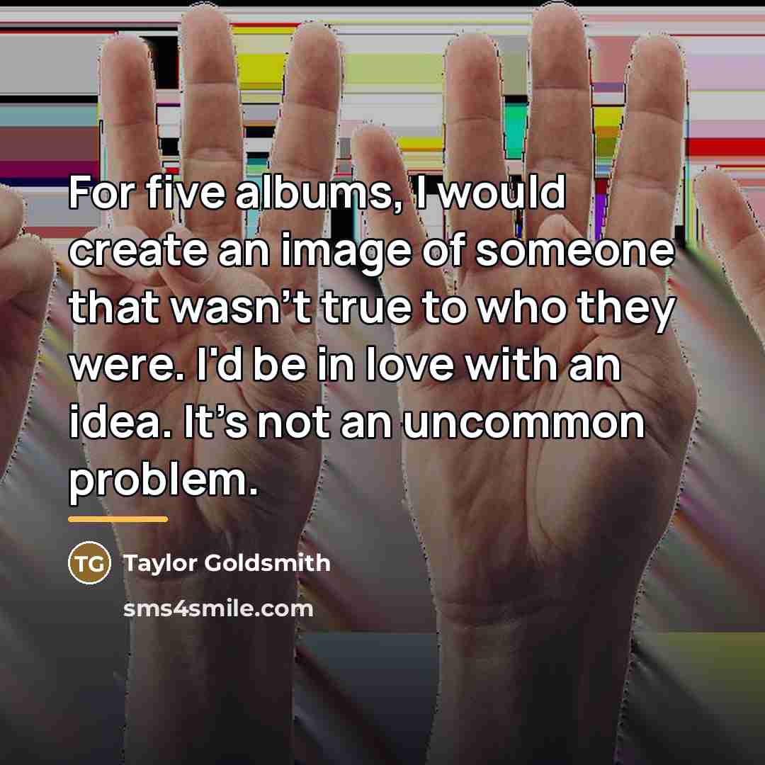 “For five albums, I would create an image of someone…” quote by Taylor Goldsmith