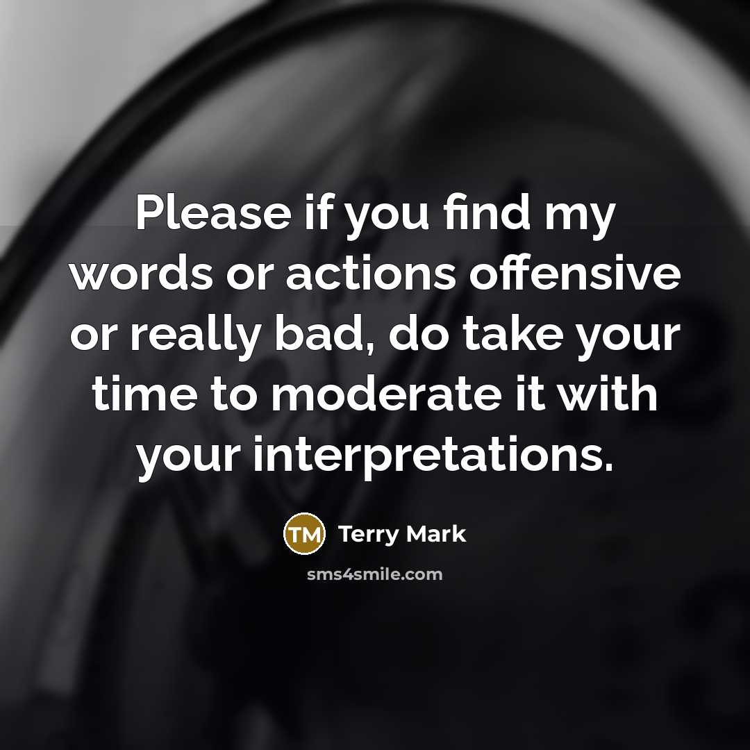 “Please if you find my words or actions offensive or…” quote by Terry Mark