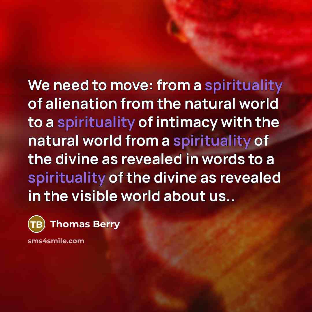“We need to move: from a spirituality of alienation from…” quote by Thomas Berry