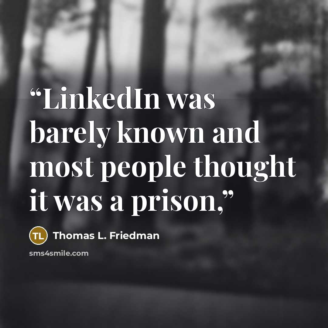 “LinkedIn was barely known and most people thought it was a prison,” quote by Thomas L. Friedman