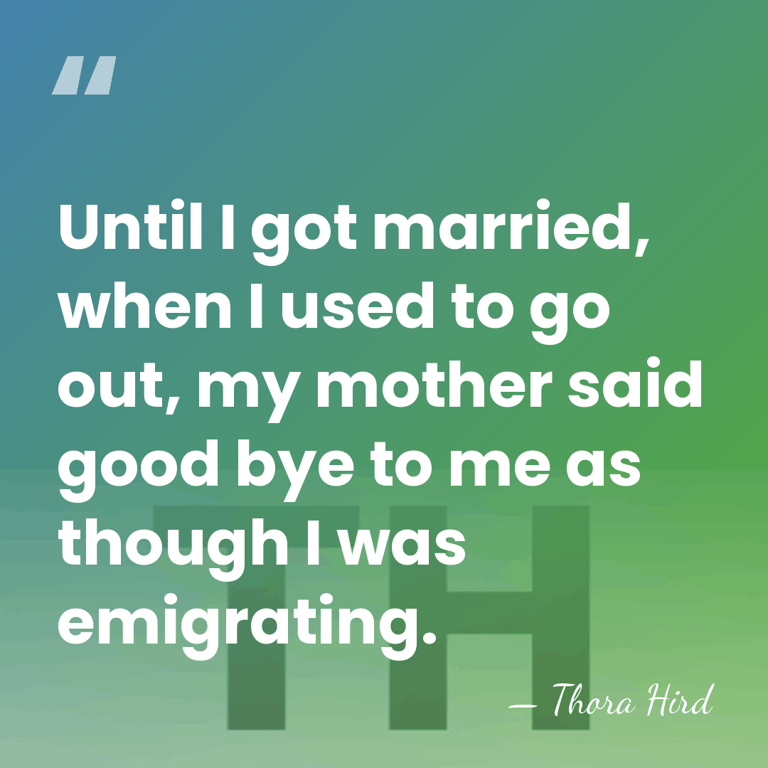 Until I got married, when I used to go out, my mother&hellip; - Thora Hird