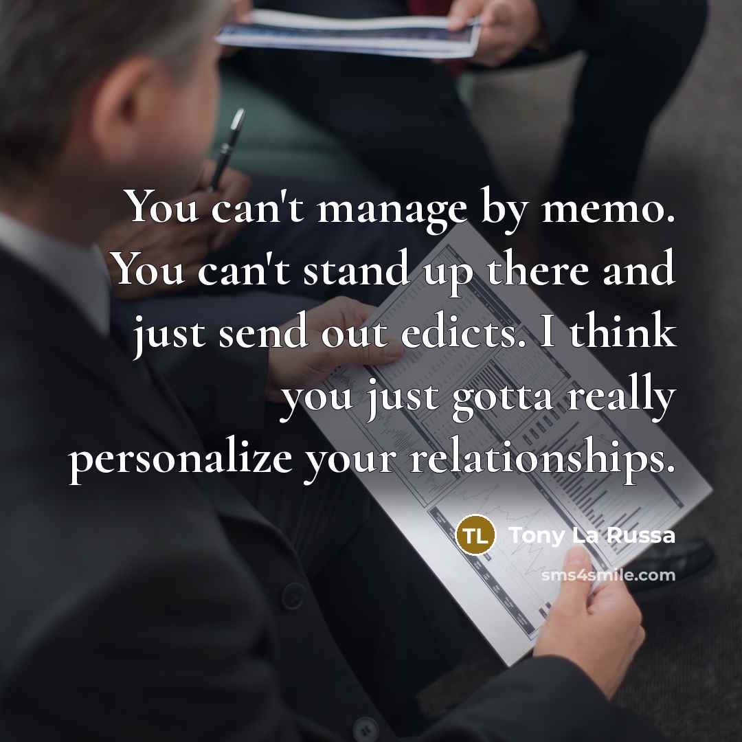 “You can't manage by memo. You can't stand up there…” quote by Tony La Russa